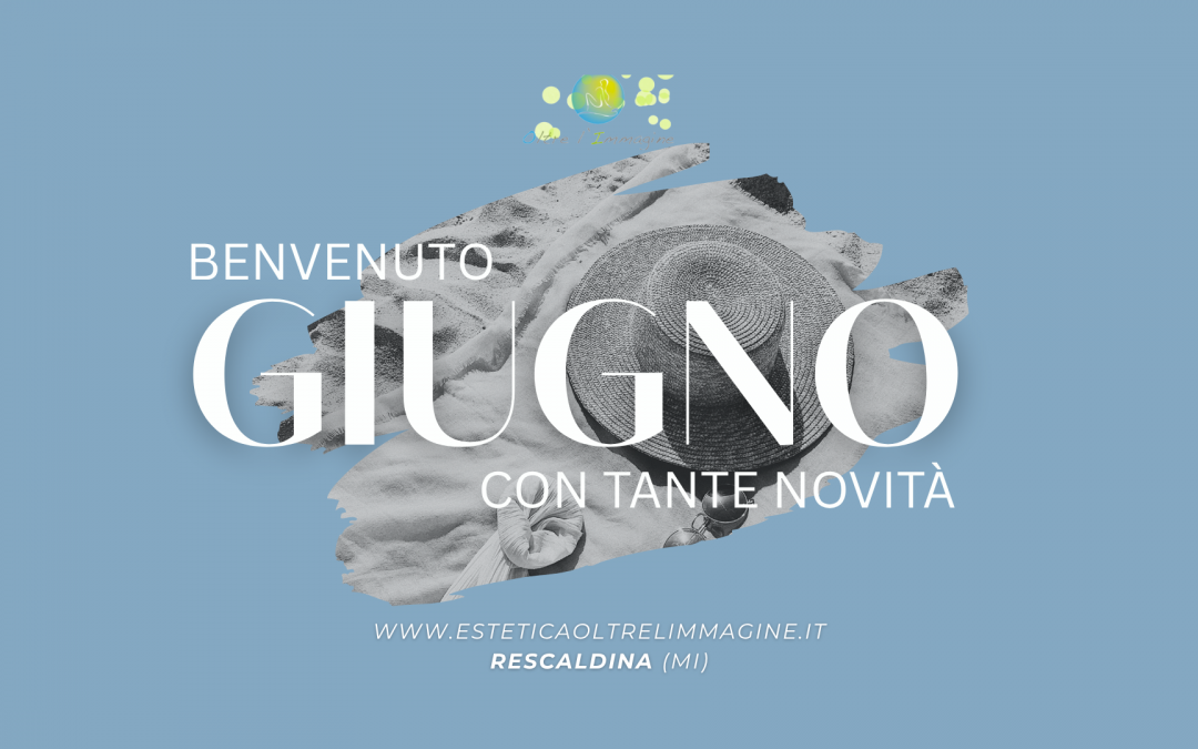 Benvenuto Giugno, Con Tante Novità!